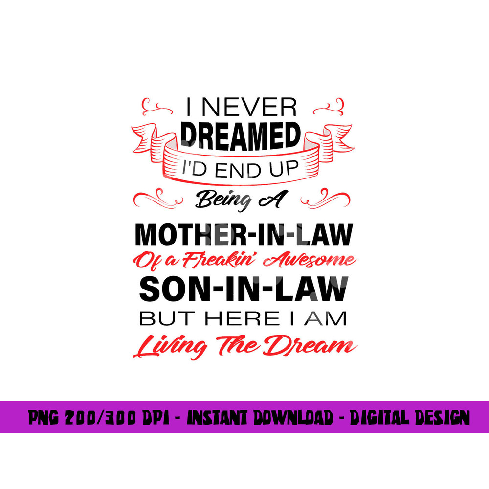 I Never Dreamed I d End Up Being A Mother In Law Awesome png, sublimation copy.jpg