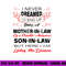 I Never Dreamed I d End Up Being A Mother In Law Awesome png, sublimation copy.jpg