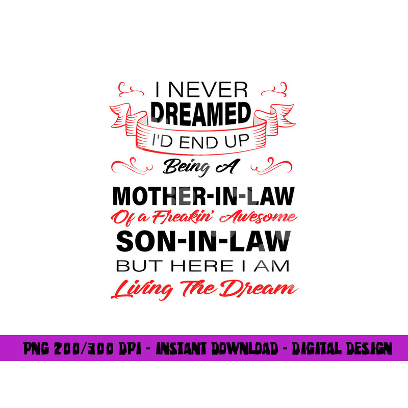 I Never Dreamed I d End Up Being A Mother In Law Awesome png, sublimation copy.jpg