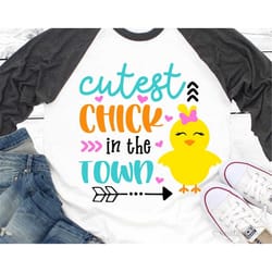 cutest chick in the town svg, easter svg, girl easter svg, cute svg, easter chick svg, funny kids shirt svg cut files fo