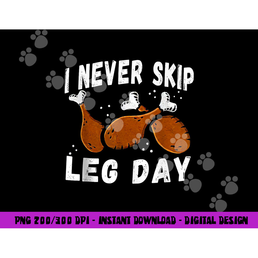 I Never Skip Leg Day Funny Thanksgiving Workout Turkey Day png, sublimation copy.jpg