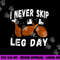 I Never Skip Leg Day Funny Thanksgiving Workout Turkey Day png, sublimation copy.jpg
