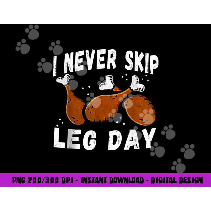 I Never Skip Leg Day Funny Thanksgiving Workout Turkey Day png, sublimation copy.jpg