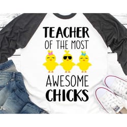 teacher easter svg, teacher of the most awesome chicks svg, easter chicks svg, funny teacher shirt svg cut files for cri