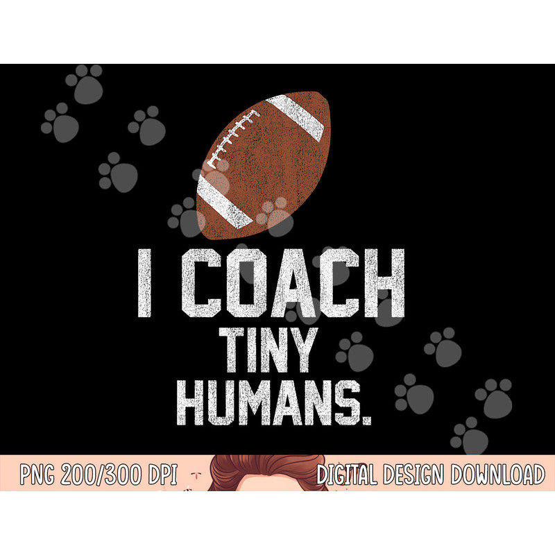 Football Coach Tiny Humans Sports Gift png, sublimation copy.jpg