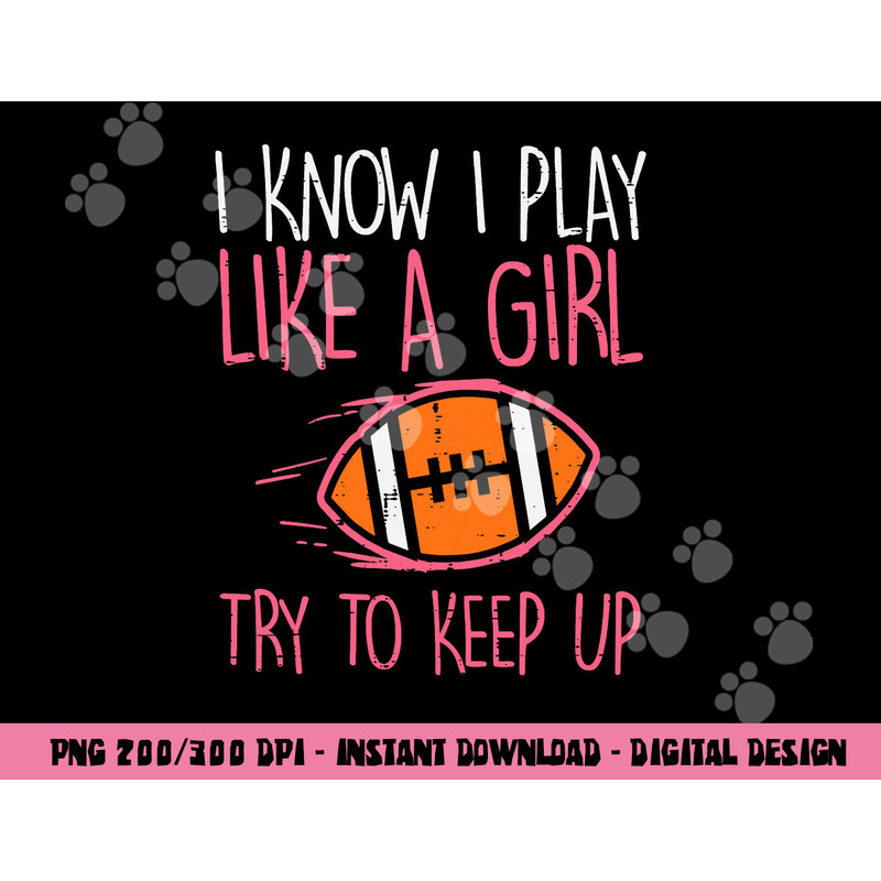 I Play Like A Girl American Football Player Girls Women png, sublimation copy.jpg