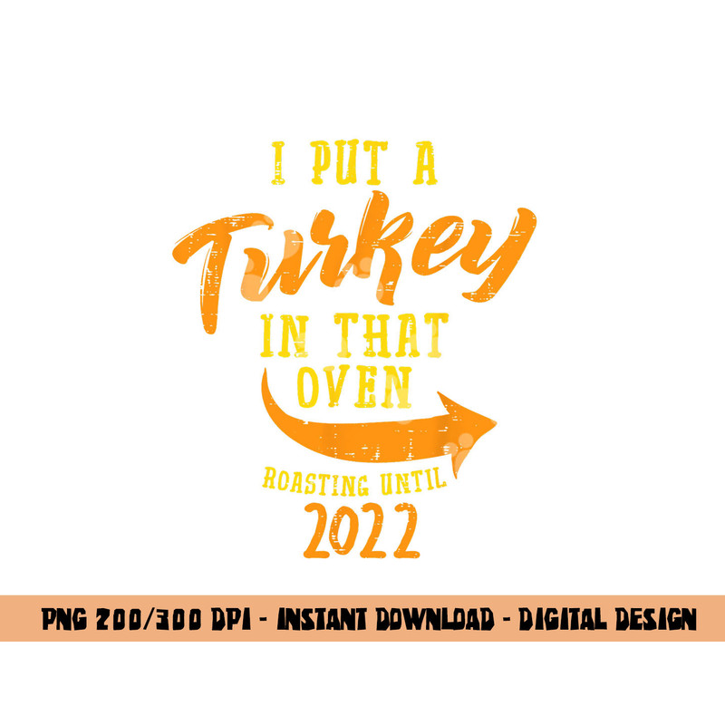 I Put A Turkey In That Oven Pregnancy Thanksgiving Dad Man png, sublimation copy.jpg