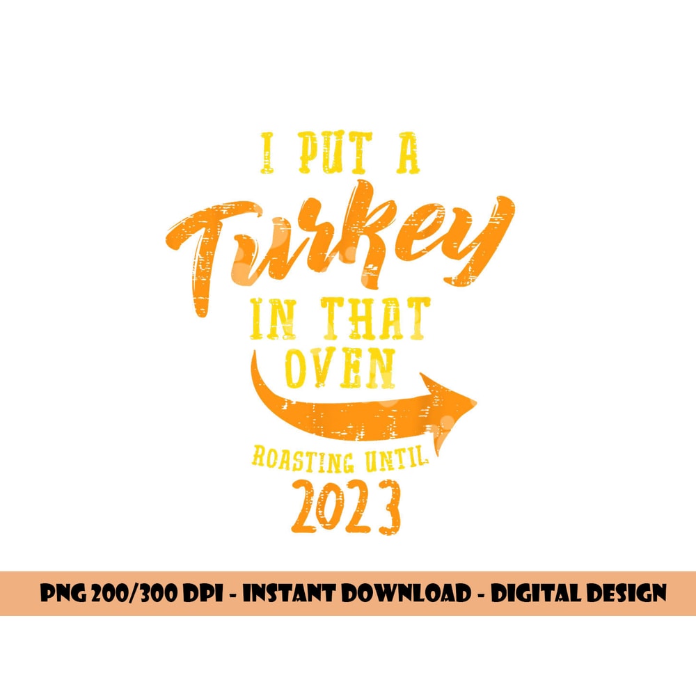 I Put Turkey In That Oven 2023 Thanksgiving Pregnancy Men png, sublimation copy.jpg
