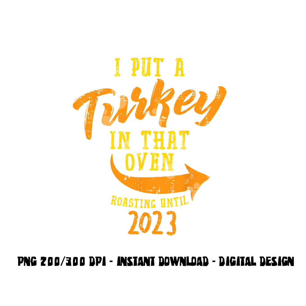 I Put Turkey In That Oven 2023 Thanksgiving Pregnancy Men png, sublimation copy.jpg