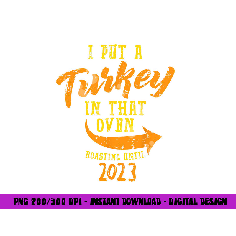 I Put Turkey In That Oven 2023 Thanksgiving Pregnancy Men png, sublimation copy.jpg