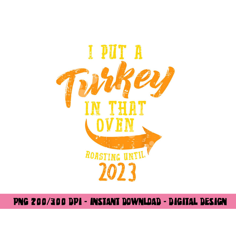 I Put Turkey In That Oven 2023 Thanksgiving Pregnancy Men png, sublimation copy.jpg