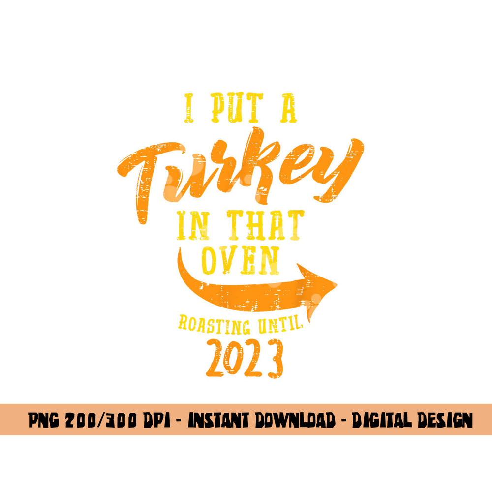 I Put Turkey In That Oven 2023 Thanksgiving Pregnancy Men png, sublimation copy.jpg