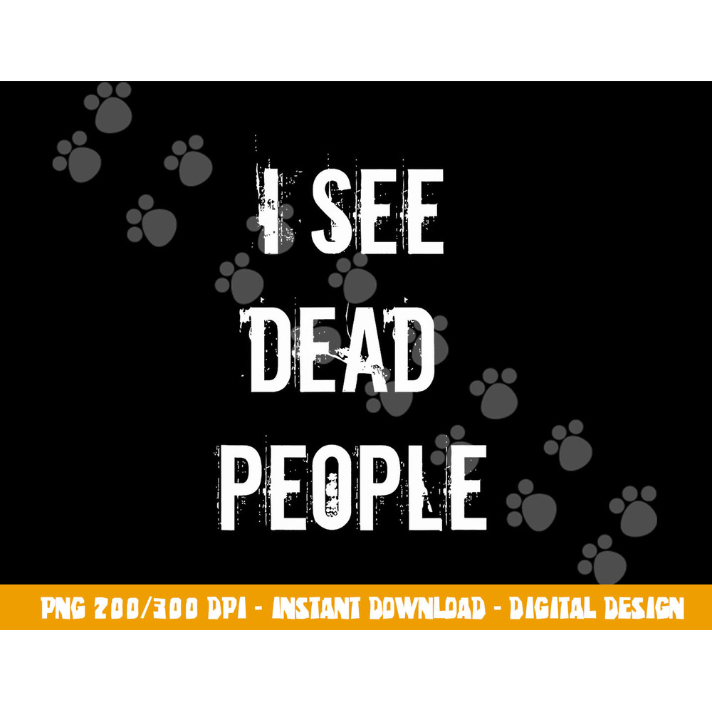 I See Dead People Funny Halloween png, sublimation For Gamers png, sublimation copy.jpg