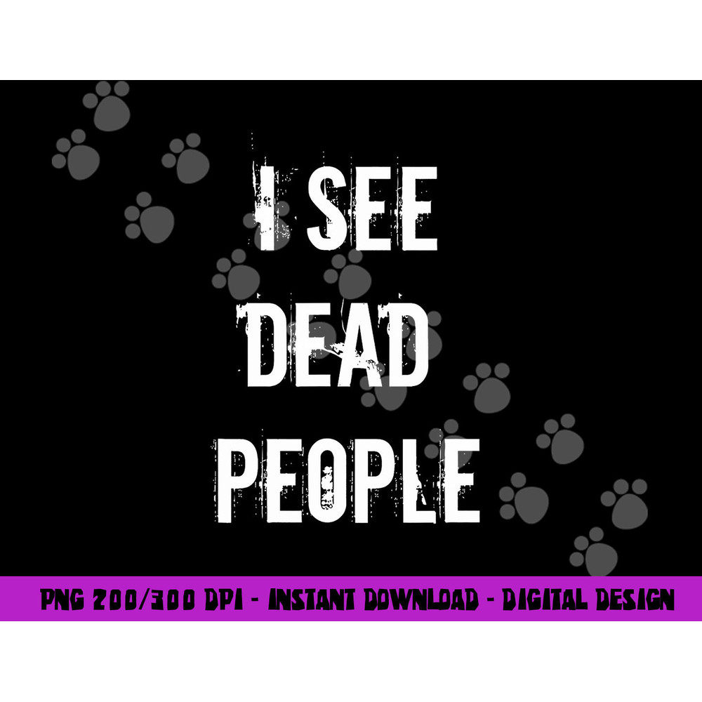 I See Dead People Funny Halloween png, sublimation For Gamers png, sublimation copy.jpg