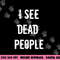 I See Dead People Funny Halloween png, sublimation For Gamers png, sublimation copy.jpg