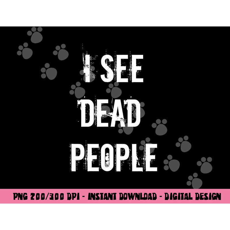 I See Dead People Funny Halloween png, sublimation For Gamers png, sublimation copy.jpg