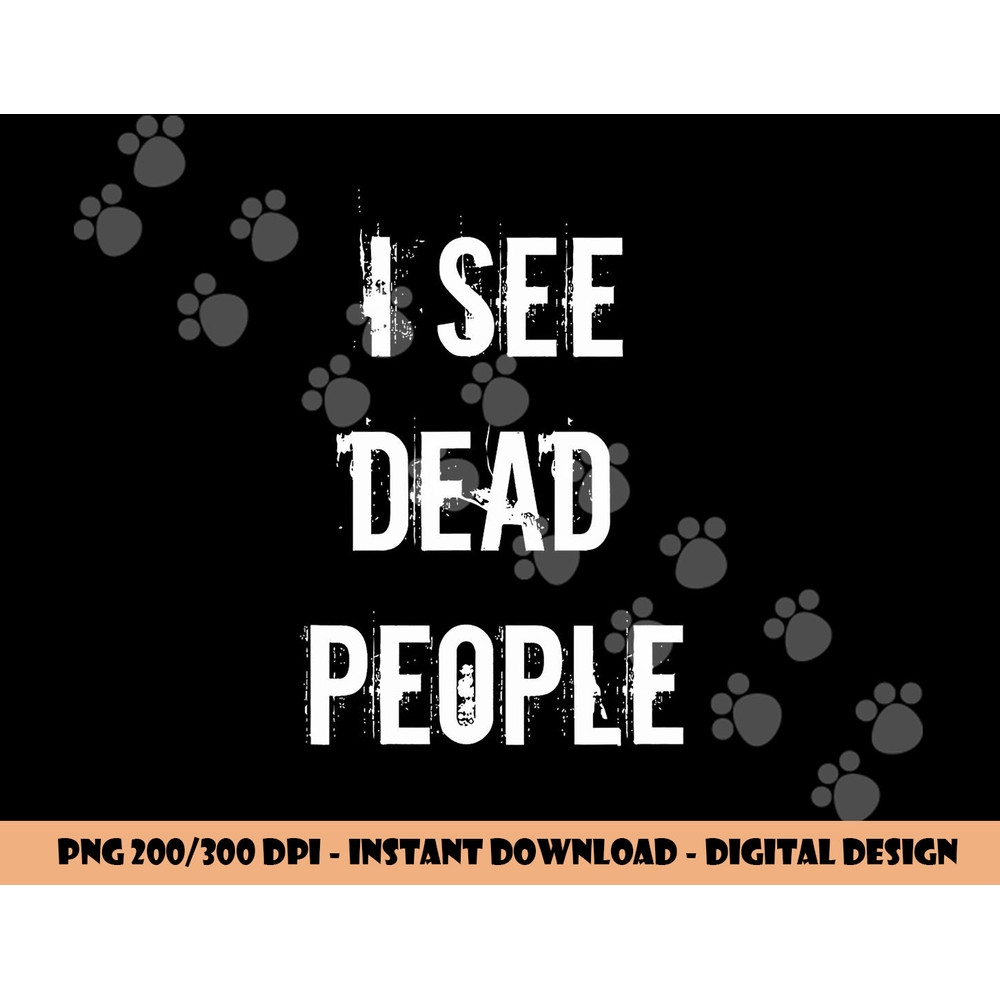 I See Dead People Funny Halloween png, sublimation For Gamers png, sublimation copy.jpg
