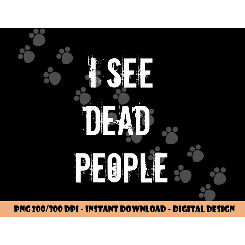 I See Dead People Funny Halloween png, sublimation For Gamers png, sublimation copy.jpg