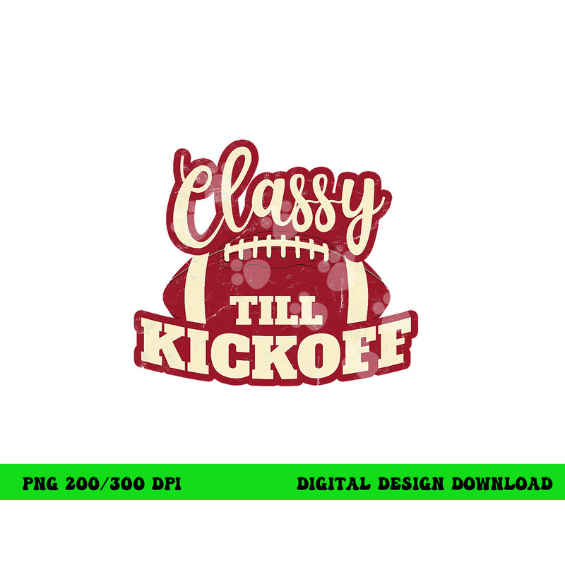 Football Girl Gift Classy Till Kickoff Fall Football Fan png, sublimation copy.jpg