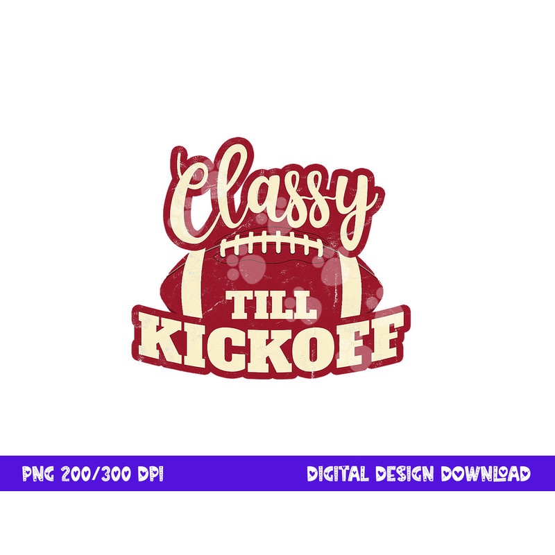 Football Girl Gift Classy Till Kickoff Fall Football Fan png, sublimation copy.jpg