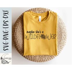maybe she's a wildlfower svg, flower svg, wildflower svg, free spirit svg, svg, dxf, png, eps, download, cricut