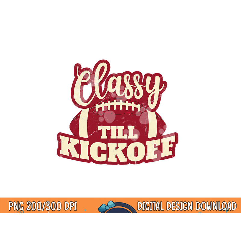 Football Girl Gift Classy Till Kickoff Fall Football Fan png, sublimation copy.jpg