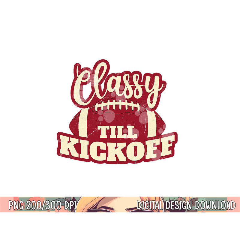 Football Girl Gift Classy Till Kickoff Fall Football Fan png, sublimation copy.jpg