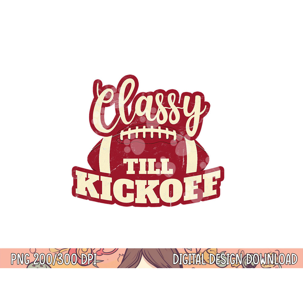 Football Girl Gift Classy Till Kickoff Fall Football Fan png, sublimation copy.jpg