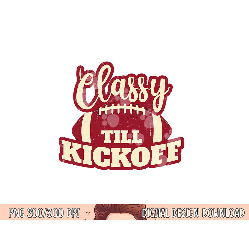 Football Girl Gift Classy Till Kickoff Fall Football Fan png, sublimation copy.jpg