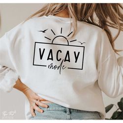 vacay mode svg, hawaii svg, summer shirt gift svg, beach life svg, summer quote svg, vacation svg, beach vibes svg, png