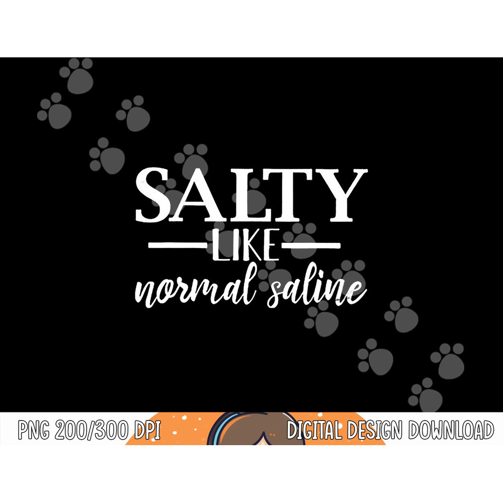 Salty Like Normal Saline Tshirt Funny Nurse Gift Tee png, sublimation copy.jpg