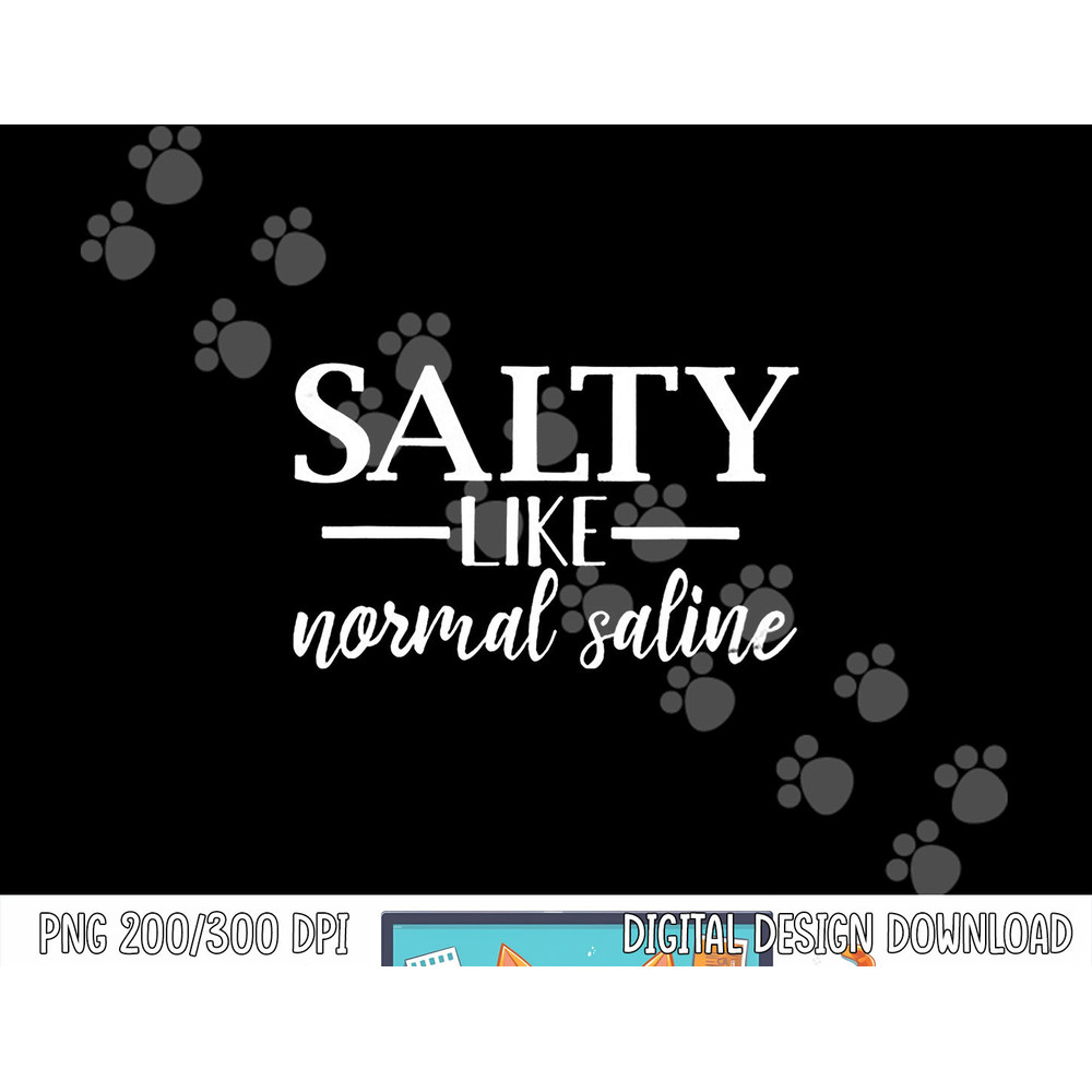 Salty Like Normal Saline Tshirt Funny Nurse Gift Tee png, sublimation copy.jpg
