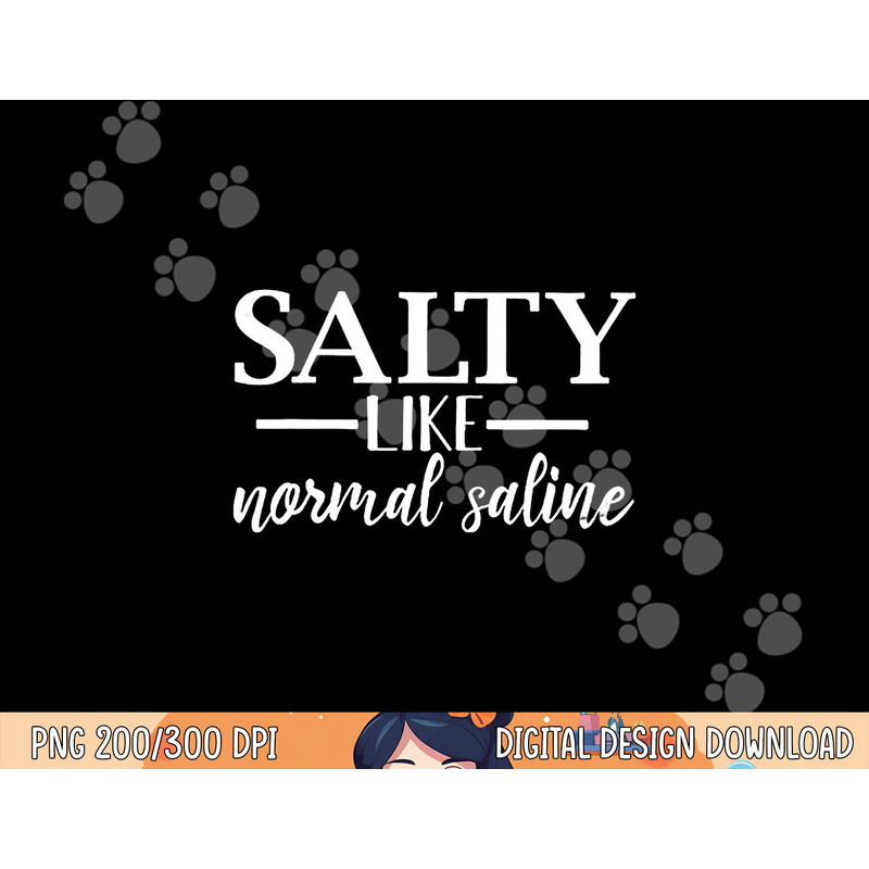 Salty Like Normal Saline Tshirt Funny Nurse Gift Tee png, sublimation copy.jpg