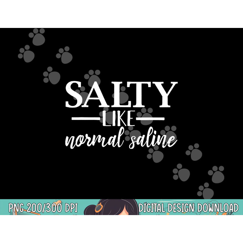 Salty Like Normal Saline Tshirt Funny Nurse Gift Tee png, sublimation copy.jpg