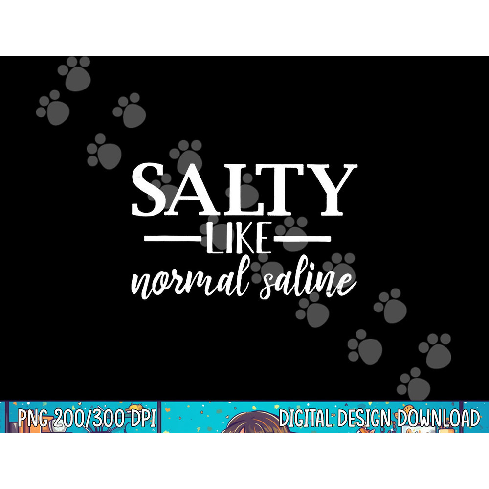 Salty Like Normal Saline Tshirt Funny Nurse Gift Tee png, sublimation copy.jpg