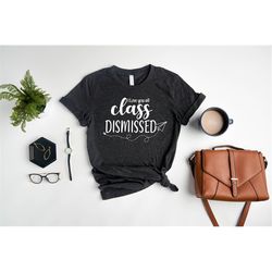 i love you all class dismissed teacher shirt, last day of school teacher shirt ,teacher gift, last day of school shirt,