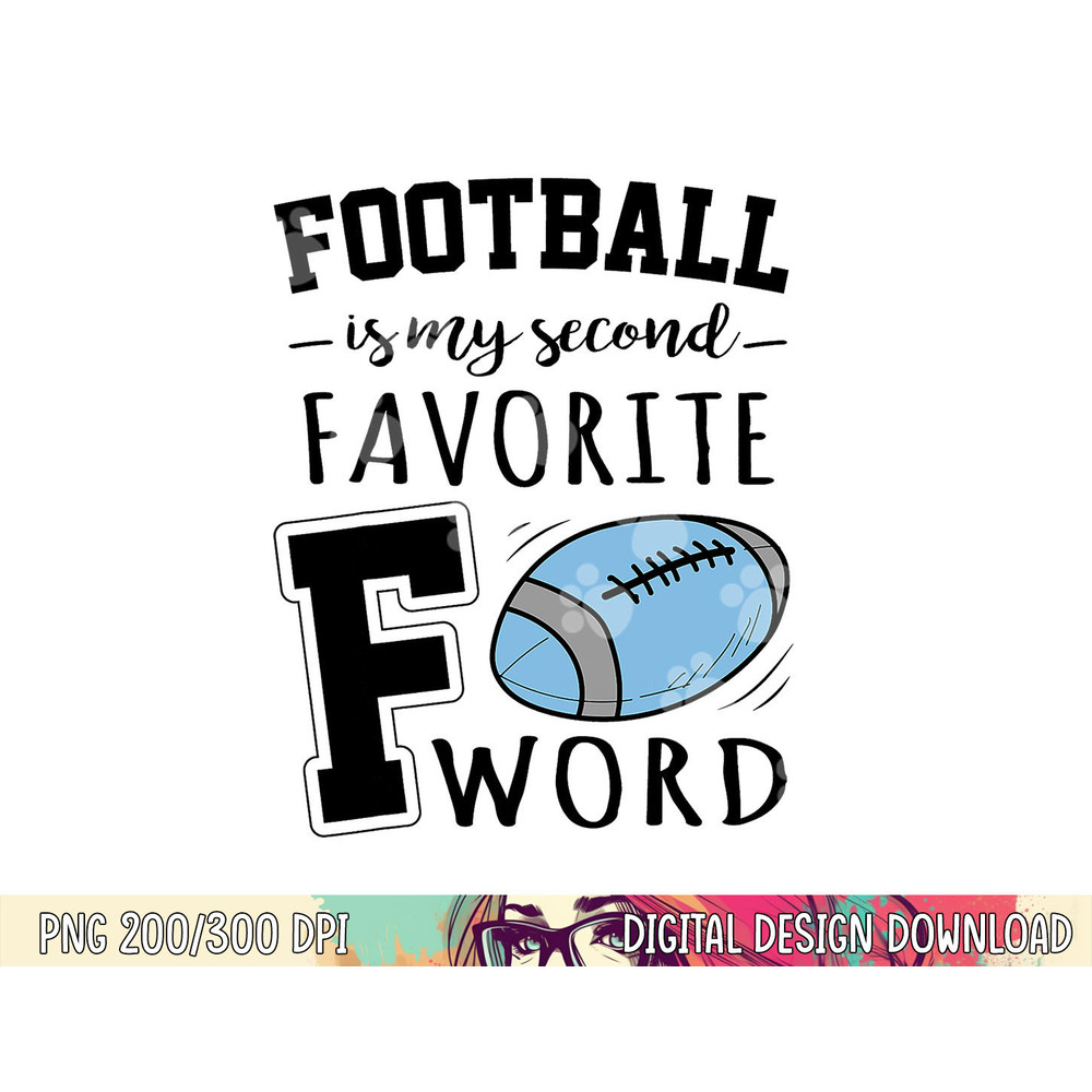 Football Is My Second Favorite F Word png, sublimation copy.jpg