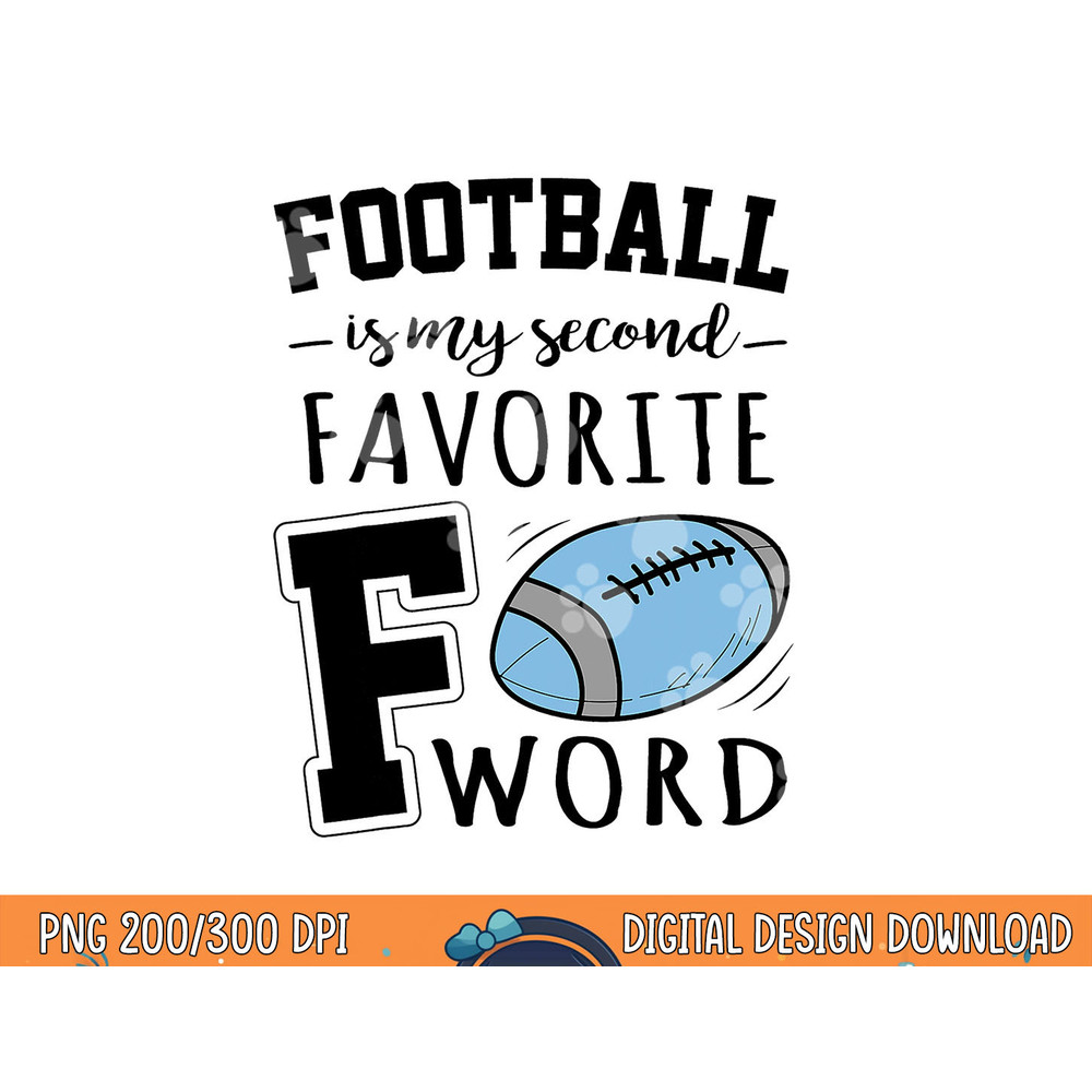 Football Is My Second Favorite F Word png, sublimation copy.jpg