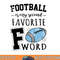Football Is My Second Favorite F Word png, sublimation copy.jpg