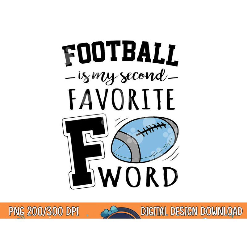 Football Is My Second Favorite F Word png, sublimation copy.jpg