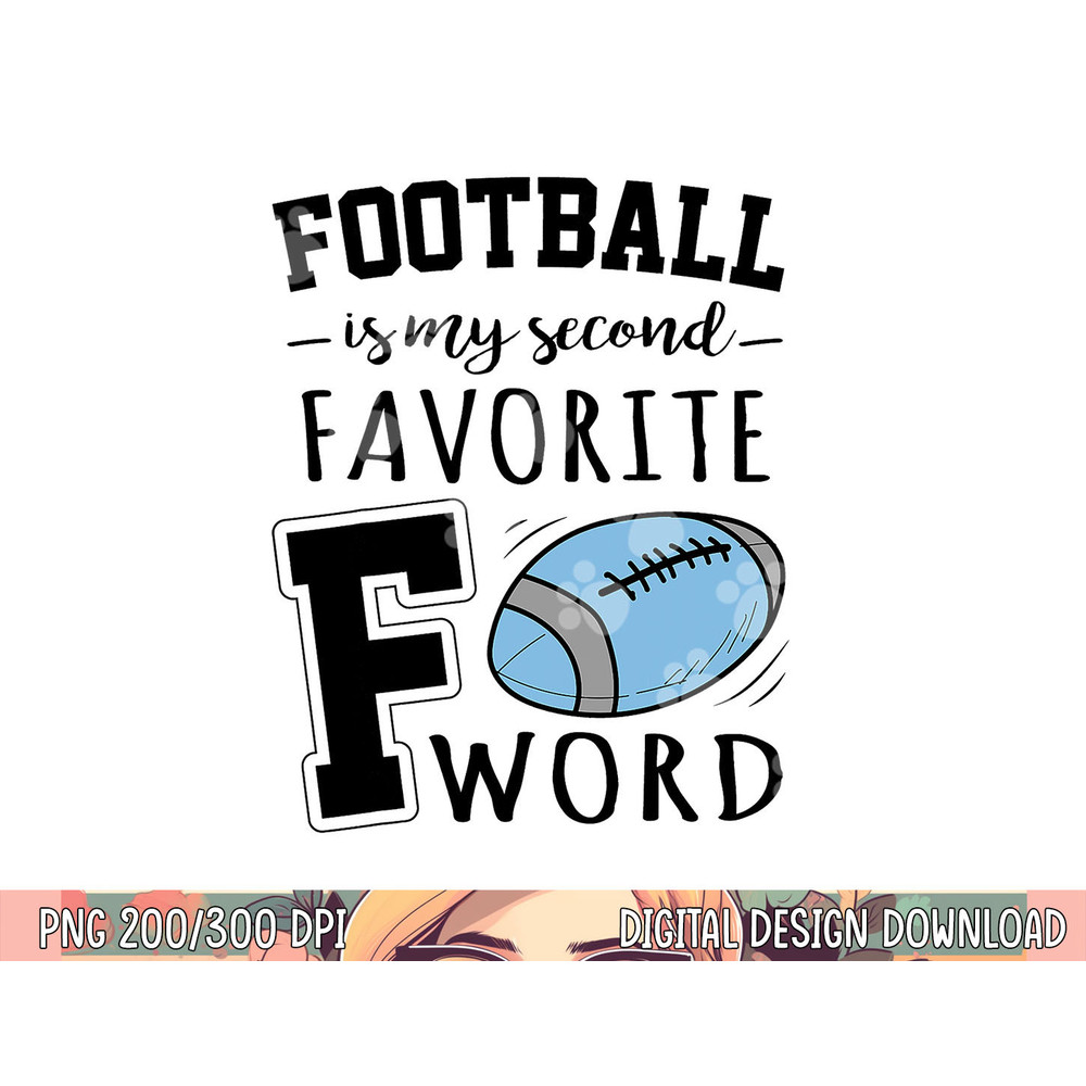 Football Is My Second Favorite F Word png, sublimation copy.jpg