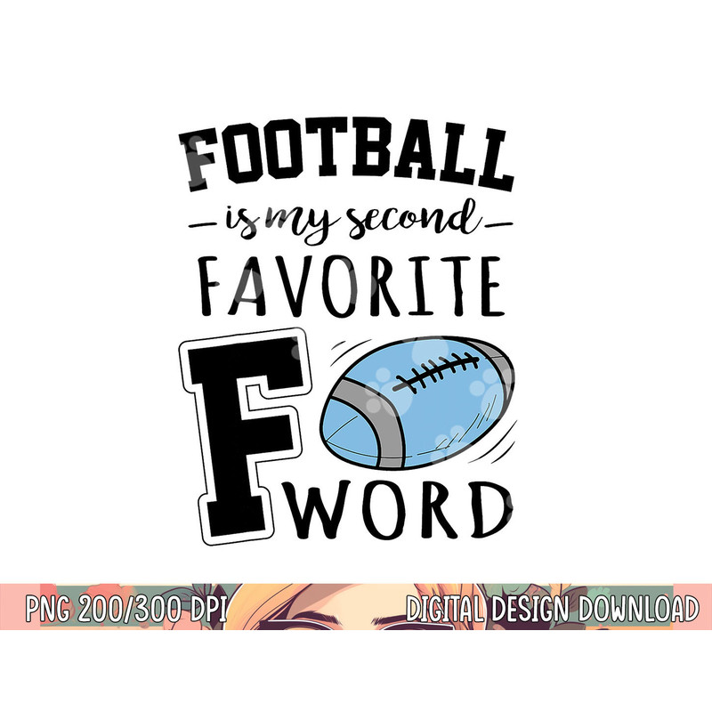 Football Is My Second Favorite F Word png, sublimation copy.jpg