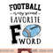 Football Is My Second Favorite F Word png, sublimation copy.jpg