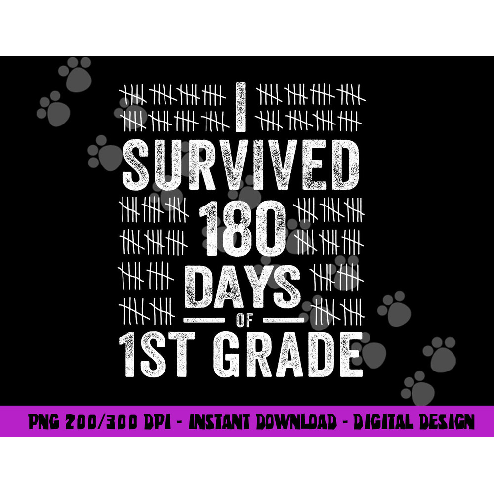 I Survived 180 Days of 1st Grade Last Day of School Teacher png, sublimation copy.jpg