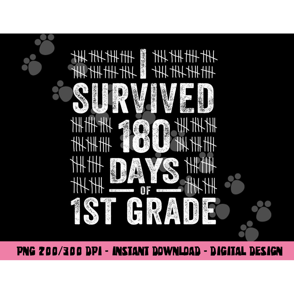 I Survived 180 Days of 1st Grade Last Day of School Teacher png, sublimation copy.jpg