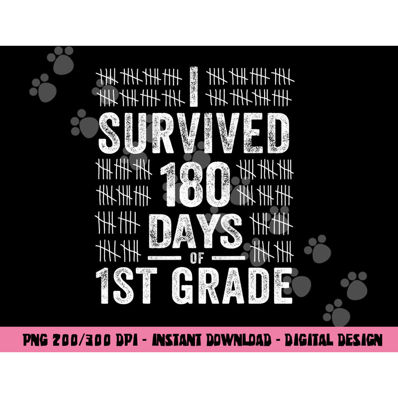 I Survived 180 Days of 1st Grade Last Day of School Teacher png, sublimation copy.jpg