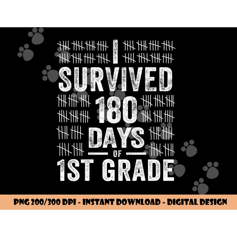 I Survived 180 Days of 1st Grade Last Day of School Teacher png, sublimation copy.jpg