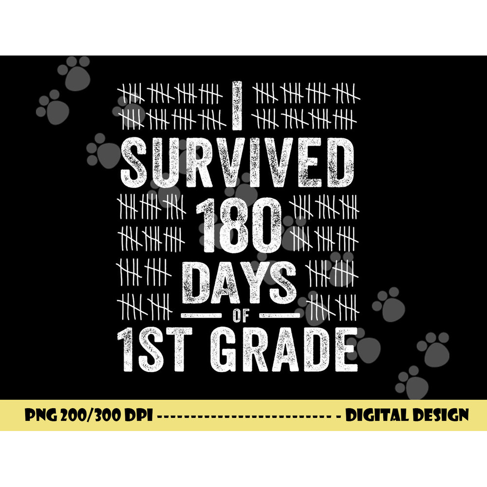I Survived 180 Days of 1st Grade Last Day of School Teacher png, sublimation copy.jpg
