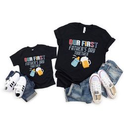 father and baby shirt, my first father's shirt, matching shirt for dad and son, our first father's day shirt, new father