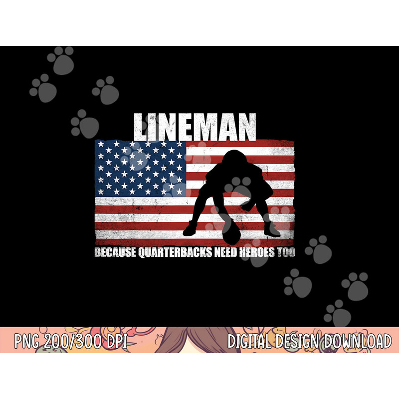Football Lineman Because Quarterbacks need Heroes too png, sublimation copy.jpg